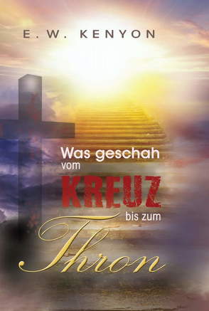 Was geschah vom Kreuz bis zum Thron von Kenyon,  E.W.