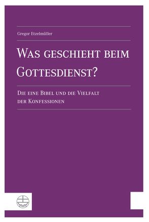 Was geschieht beim Gottesdienst? von Etzelmüller,  Gregor