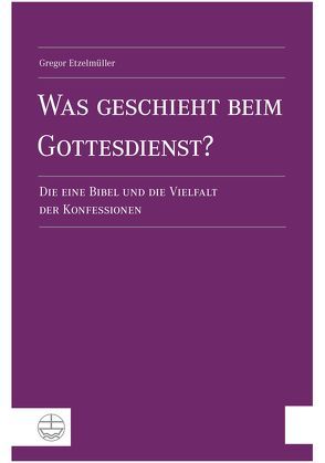 Was geschieht beim Gottesdienst? von Etzelmüller,  Gregor