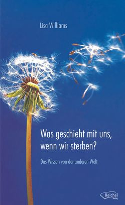 Was geschieht mit uns, wenn wir sterben? von Elsworth,  Johanna, Williams,  Lisa