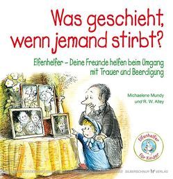 Was geschieht, wenn jemand stirbt? von Alley,  R.W., Mundy,  Michaelene