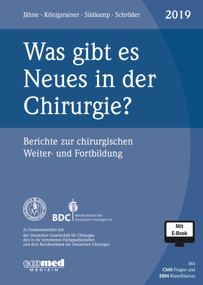 Was gibt es Neues in der Chirurgie? Jahresband 2019 von Jähne,  Joachim, Königsrainer,  Alfred, Schroeder,  Wolfgang, Südkamp,  Norbert P.