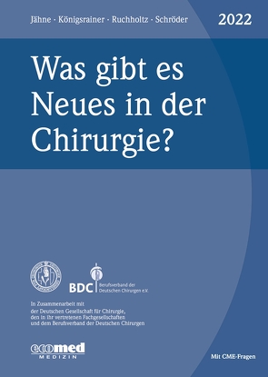 Was gibt es Neues in der Chirurgie? Jahresband 2022 von Jähne,  Joachim, Königsrainer,  Alfred, Ruchholtz,  Steffen, Schroeder,  Wolfgang