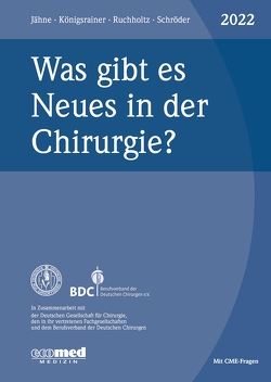 Was gibt es Neues in der Chirurgie? Jahresband 2022 von Jähne,  Joachim, Königsrainer,  Alfred, Ruchholtz,  Steffen, Schroeder,  Wolfgang