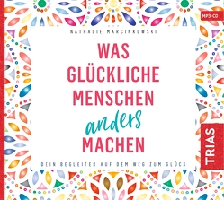 Was glückliche Menschen anders machen von Marcinkowski,  Nathalie