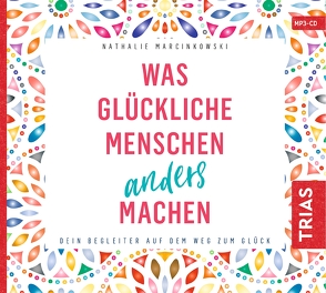 Was glückliche Menschen anders machen von Marcinkowski,  Nathalie