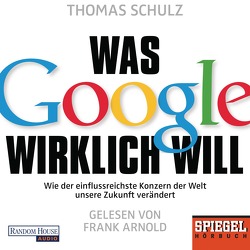 Was Google wirklich will von Arnold,  Frank, Schulz,  Thomas