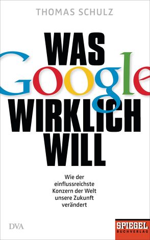 Was Google wirklich will von Schulz,  Thomas