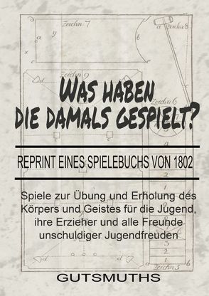 Was haben die damals gespielt? Reprint eines Spielebuchs von 1802 von Gutsmuths, 