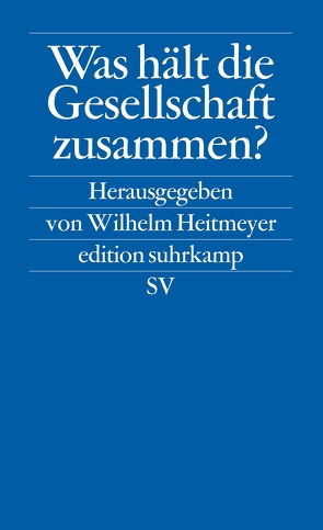 Was hält die Gesellschaft zusammen? von Heitmeyer,  Wilhelm