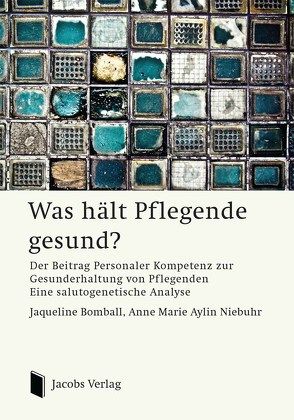 Was hält Pflegende gesund? von Bomball,  Jaqueline, Niebuhr,  Anne Marie Aylin