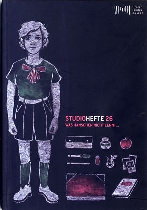 Studiohefte 26. Was Hänschen nicht lernt … von Bacher,  Ronald, Gratl,  Franz, Gurschler,  Susanne, Meighörner,  Wolfgang, Moser,  Maria, Sporer-Heis,  Claudia, Töchterle,  Karlheinz