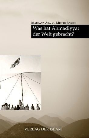 Was hat Ahmadiyyat der Welt gebracht? von Rashid,  Maulana Ata-ul-Mujeeb