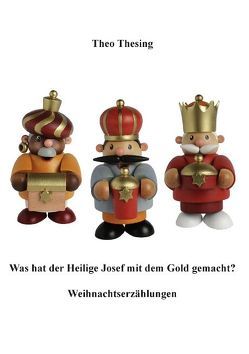 Was hat der Heilige Josef mit dem Gold gemacht? von Thesing,  Theo