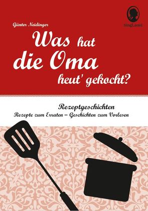 Was hat die Oma heut‘ gekocht? Vorlesegeschichten und Rätsel für Senioren rund um die beliebtesten Rezepte. von Neidinger,  Günter