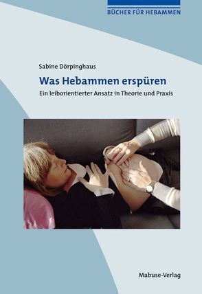 Was Hebammen erspüren von Dörpinghaus,  Sabine