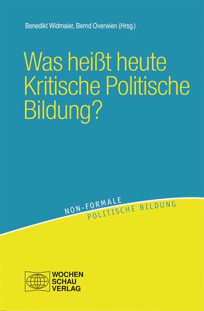 Was heißt heute Kritische Politische Bildung? von Overwien,  Bernd, Widmaier,  Bededikt