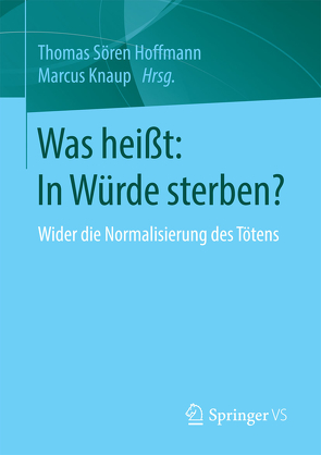 Was heißt: In Würde sterben? von Hoffmann,  Thomas Sören, Knaup,  Marcus