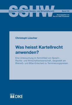 Was heisst Kartellrecht anwenden? von Lüscher,  Christoph