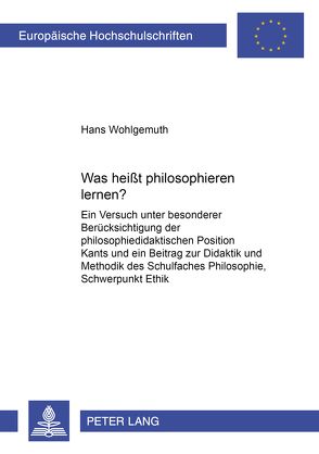 Was heißt philosophieren lernen? von Wohlgemuth,  Hans