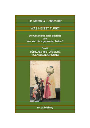 Was heißt Türk? Band I. Türk als historische Volksbezeichnung von Schachiner,  Dr. Memo