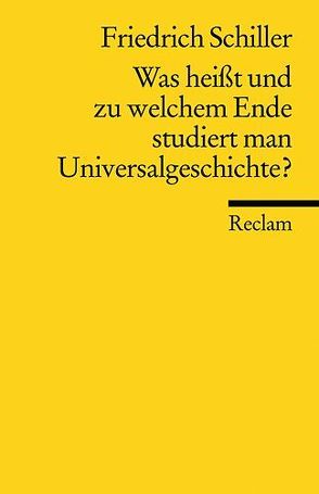 Was heißt und zu welchem Ende studiert man Universalgeschichte? von Dann,  Otto, Schiller,  Friedrich