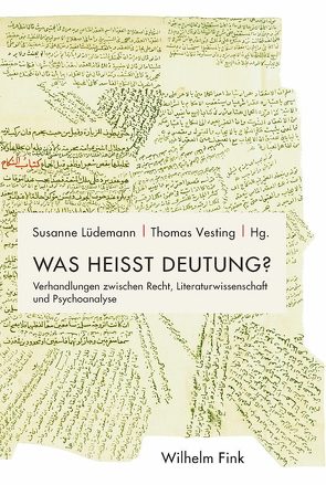 Was heißt Deutung? von Auer,  Michael, Augsberg,  Ino, Bruckstein,  Almut Shulamit, Coelen,  Marcus, Günthner,  Stefanie, Ladeur,  Karl-Heinz, Lüdemann,  Susanne, Nagel,  Barbara Natalie, Pornschlegel,  Clemens, Seifert,  Edith, Stockhammer,  Robert, Vesting,  Thomas, Wegener,  Mai, Weidner,  Daniel