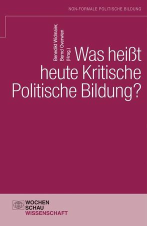 Was heißt heute kritische politische Bildung? von Overwien,  Bernd, Widmaier,  Benedikt