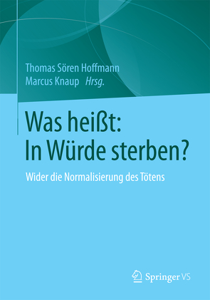 Was heißt: In Würde sterben? von Hoffmann,  Thomas Sören, Knaup,  Marcus