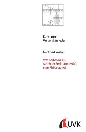 Was heißt und zu welchem Ende studiert(e) man Philosophie? von Seebaß,  Gottfried