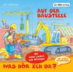 Was hör ich da? Auf der Baustelle von Bartholomäus,  Jens-Uwe, Giese,  Christian, Trageser,  Anna, Wrietz,  Nadine