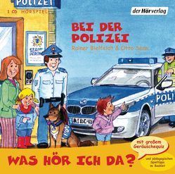 Was hör ich da? Bei der Polizei von Abrahams,  Denis, Bielfeldt,  Rainer, Reuter,  Meret, Senn,  Otto, Torp,  Lara, Torp,  Uta-Maria