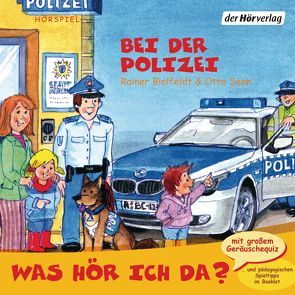 Was hör ich da? Bei der Polizei von Abrahams,  Denis, Bielfeldt,  Rainer, Reuter,  Meret, Senn,  Otto, Torp,  Lara, Torp,  Uta-Maria