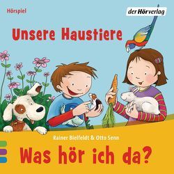 Was hör ich da? Unsere Haustiere von Bielfeldt,  Rainer, Coper,  Sophia, Senn,  Otto, Torp,  Lara, Torp,  Uta-Maria