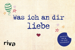 Was ich an dir liebe – Ausfüllen und an ein Kind verschenken von Reinwarth,  Alexandra