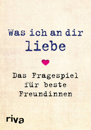 Was ich an dir liebe – Das Fragespiel für beste Freundinnen von Reinwarth,  Alexandra