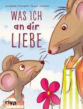 Was ich an dir liebe – Kinderbuch von Reinwarth,  Alexandra, Schössow,  Birgit