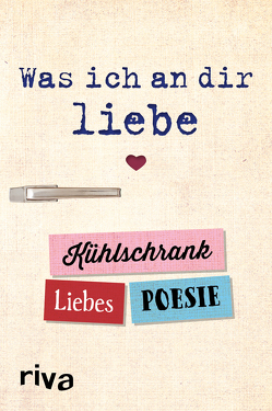 Was ich an dir liebe – Kühlschrank-Liebespoesie von Riva Verlag