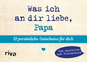 Was ich an dir liebe, Papa – 12 persönliche Gutscheine für dich von Reinwarth,  Alexandra