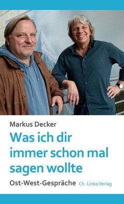 Was ich dir immer schon mal sagen wollte von Decker,  Markus, Domscheit-Berg,  Anke, Dresen,  Andreas, Eppelmann,  Rainer, Friedrich ,  Arne, Gleicke MdB,  Iris, Grebe,  Rainald, Haseloff,  Reiner, Hoff,  Benjamin-Immanuel, Hoff,  Karin, Hollick,  Margitta, Hugues,  Pascale, Jachimska-Paech,  Izabella, Klein,  Olaf-Georg, Koall,  Robert, Köcher ,  Renate, Kretschmann,  Winfried, Kruse,  Axel, Küçük,  Esra, Kujat,  Harald, Lochthofen,  Sergej, Müller-Vogg,  Hugo, Prahl,  Axel, Rathenow,  Lutz, Richter,  Frank, Riexinger,  Bernd, Schwan,  Gesine, Vesper,  Stefan, Wächter,  Markus, Wenzel,  Hans-Eckardt, Wizorek,  Anne