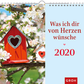 Was ich dir von Herzen wünsche 2020: Dekorativer Wandkalender mit Monatskalendarium von Groh Redaktionsteam