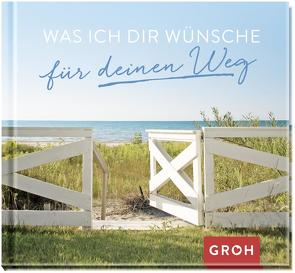 Was ich dir wünsche für deinen Weg von Groh Verlag