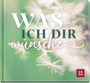 Was ich dir wünsche von Groh Verlag