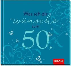 Was ich dir wünsche zum 50. von Groh,  Joachim