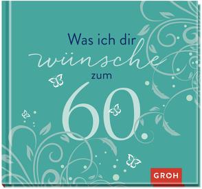 Was ich dir wünsche zum 60. von Groh Verlag