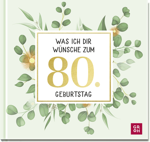 Was ich dir wünsche zum 80. Geburtstag von Groh Verlag