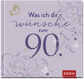 Was ich dir wünsche zum 90. von Groh Verlag