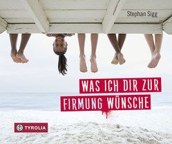 Was ich dir zur Firmung wünsche von Sigg,  Stephan