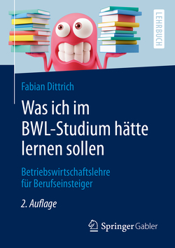 Was ich im BWL-Studium hätte lernen sollen von Dittrich,  Fabian