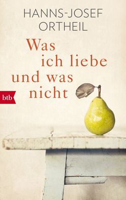 Was ich liebe – und was nicht von Ortheil,  Hanns-Josef